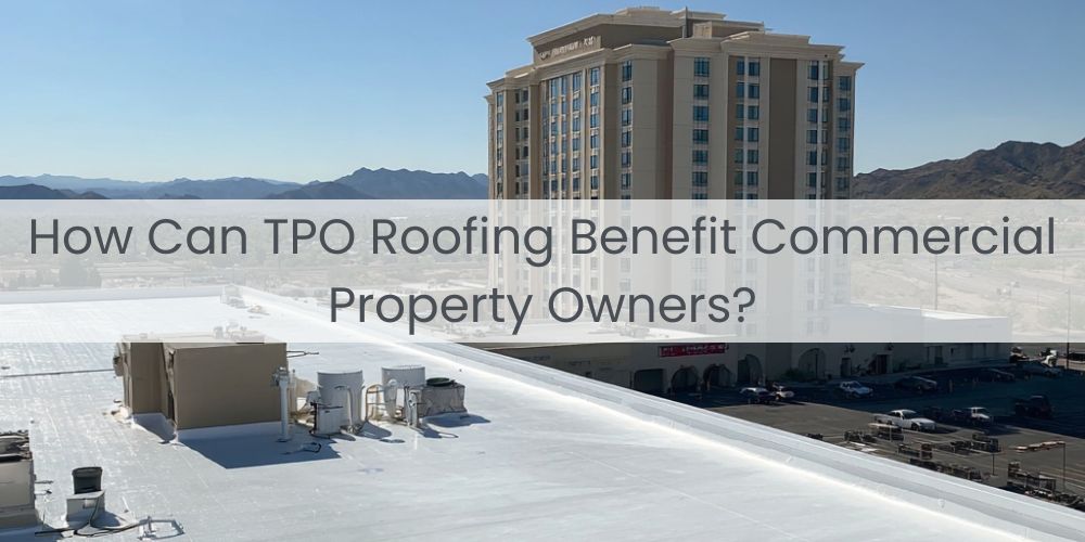 blog/how-can-tpo-roofing-benefit-commercial-property-owners.jpg