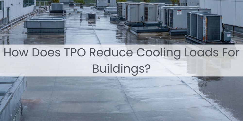 blog/how-does-tpo-reduce-cooling-loads-for-buildings.jpg
