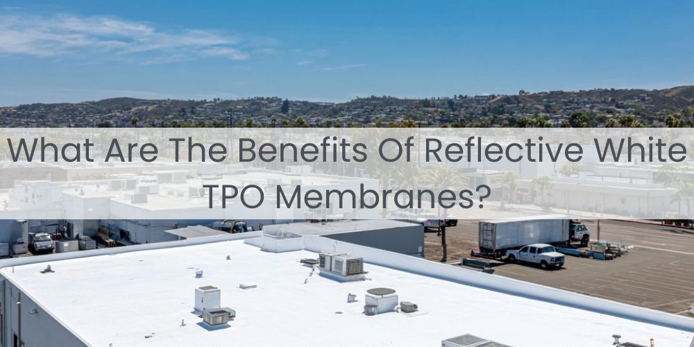 blog/what-are-the-benefits-of-reflective-white-tpo-membranes.jpg