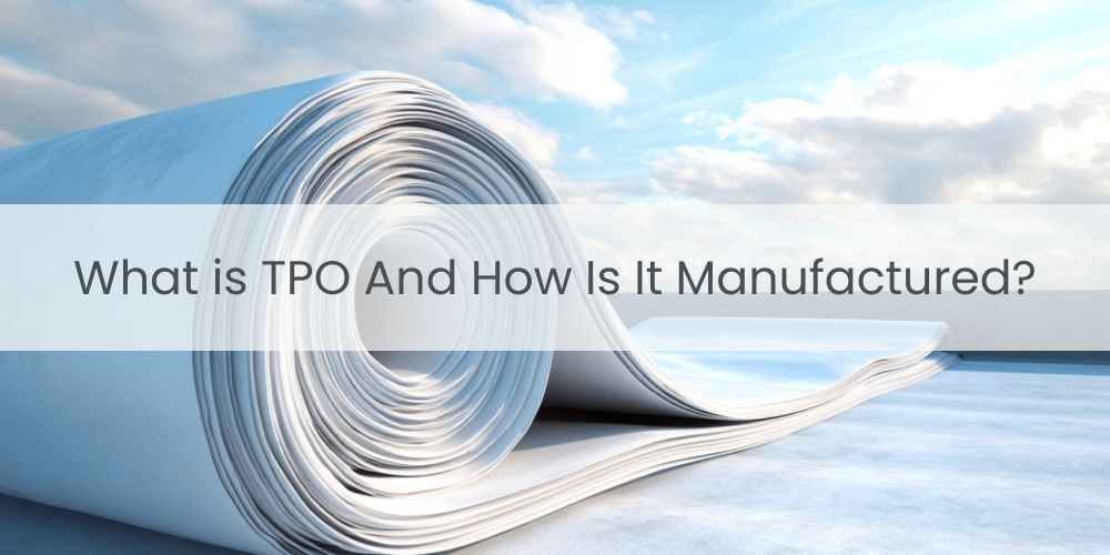 blog/what-is-tpo-and-how-is-it-manufactured.jpg