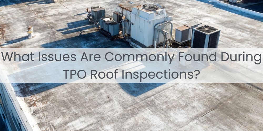 blog/what-issues-are-commonly-found-during-tpo-roof-inspections.jpg
