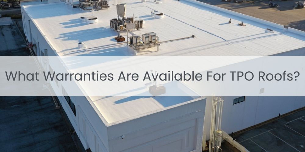 blog/what-warranties-are-available-for-tpo-roofs.jpg