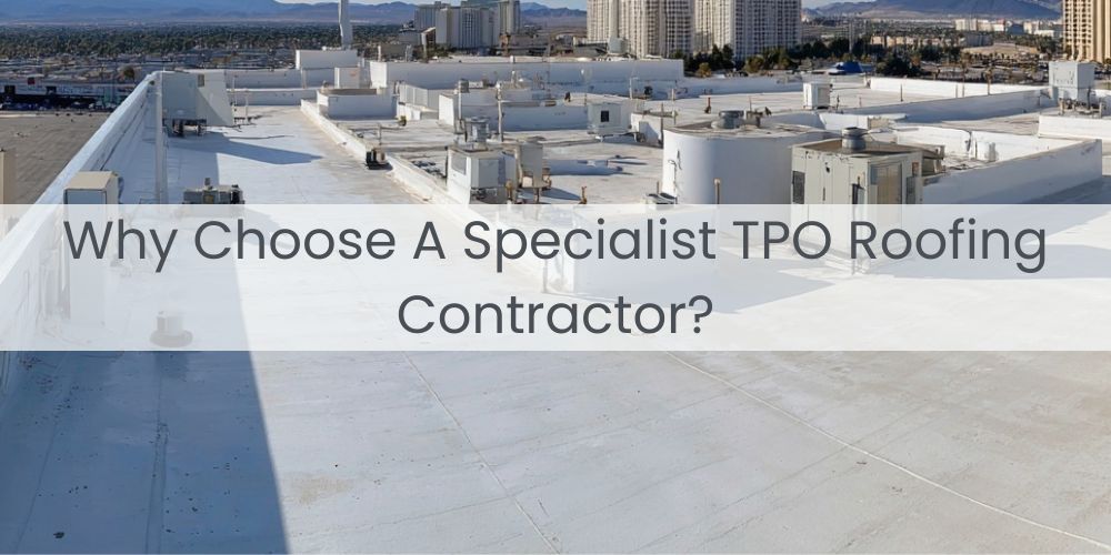 blog/why-choose-specialist-tpo-roofing-contractors.jpg