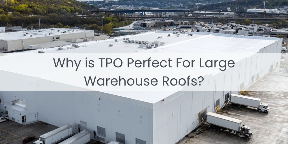 blog/why-is-tpo-perfect-for-large-warehouse-roofs.jpg