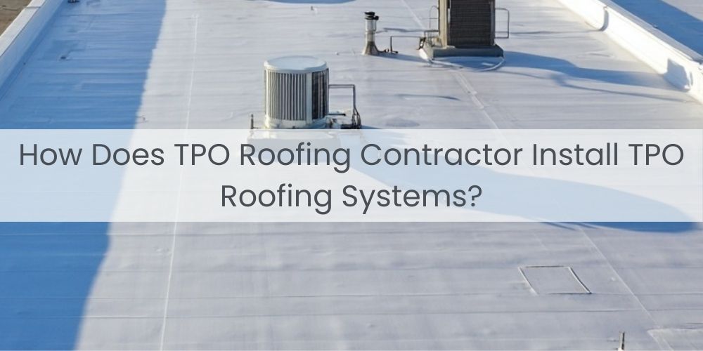 home/how-does-tpo-roofing-contractor-install-tpo-roofing-systems.jpg