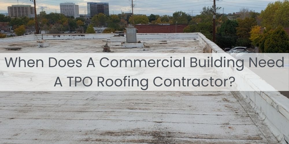 home/when-does-a-commercial-building-need-a-tpo-roofing-contractor.jpg