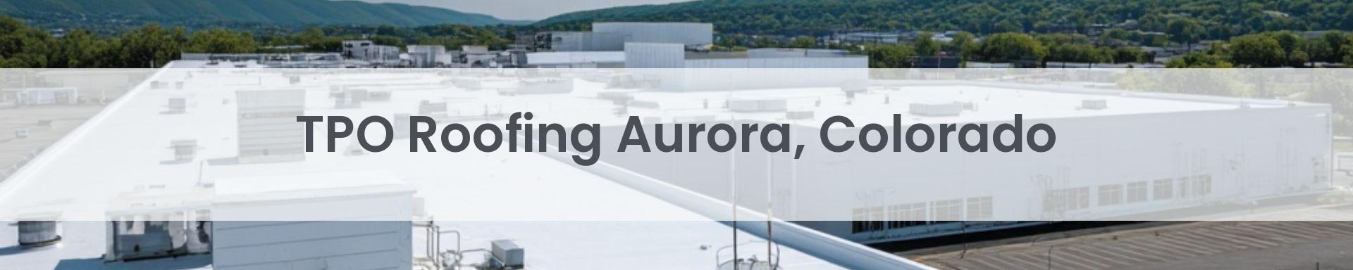 tpo roofing Aurora, Colorado