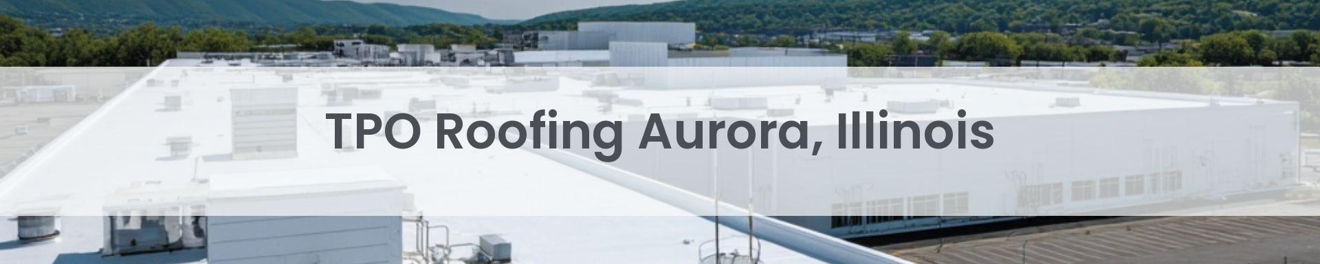 tpo roofing Aurora, Illinois