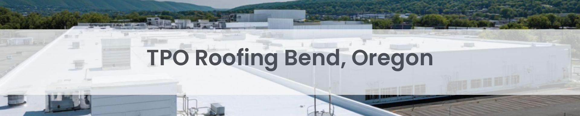 tpo roofing Bend, Oregon