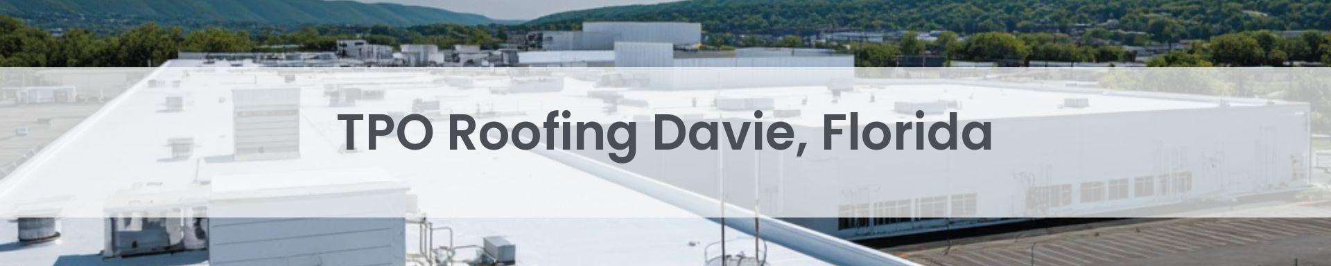 tpo roofing Davie, Florida