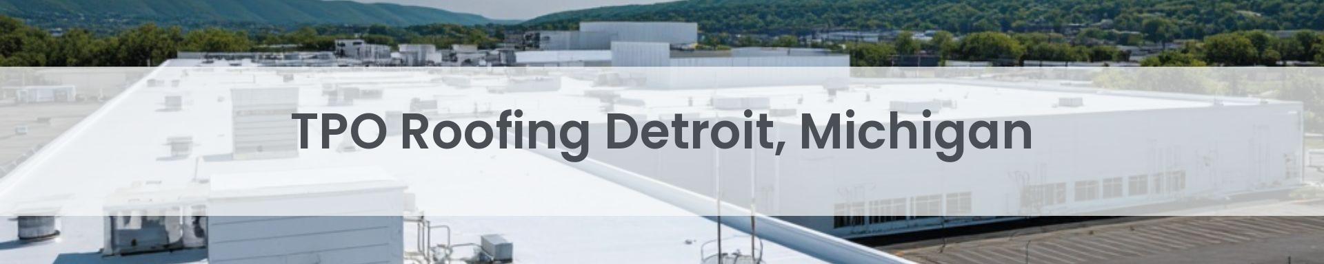tpo roofing Detroit, Michigan