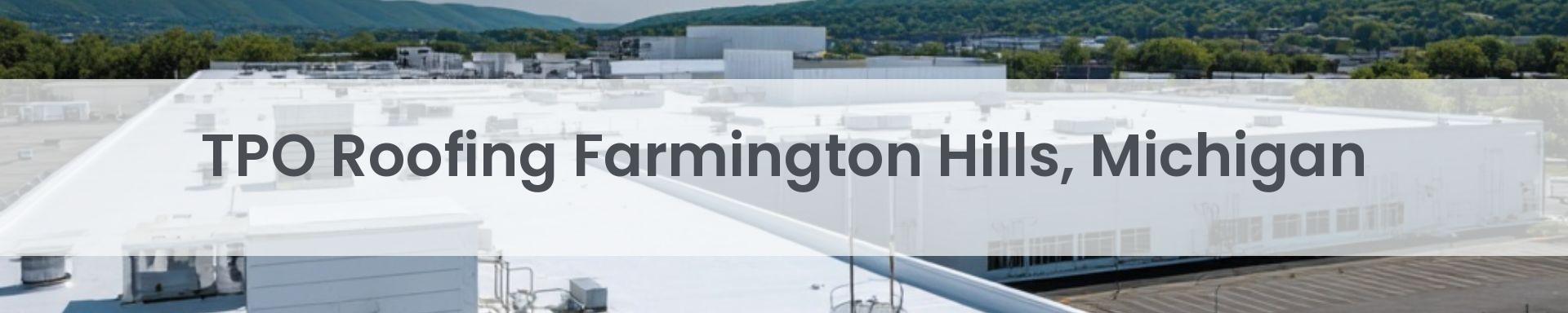 tpo roofing Farmington Hills, Michigan