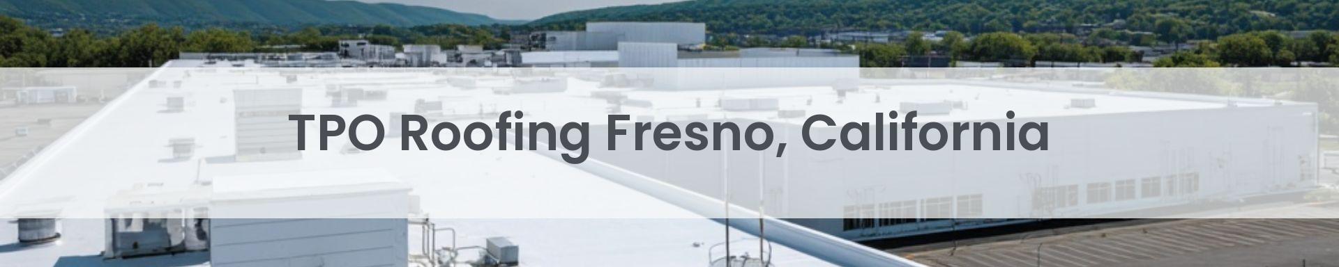 tpo roofing Fresno, California