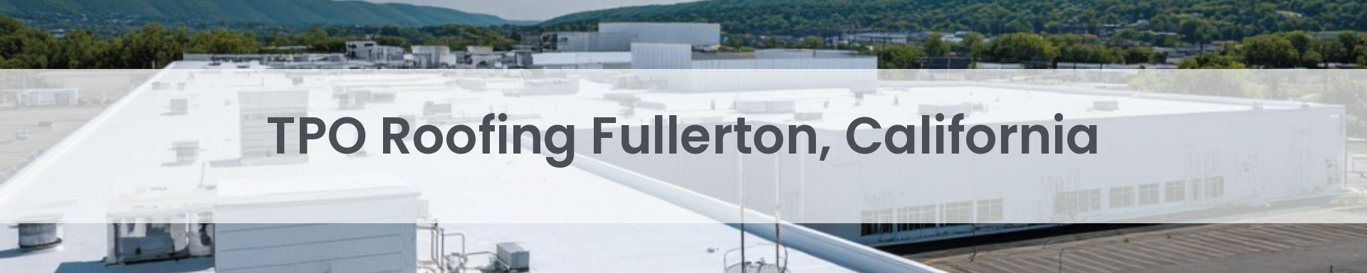tpo roofing Fullerton, California