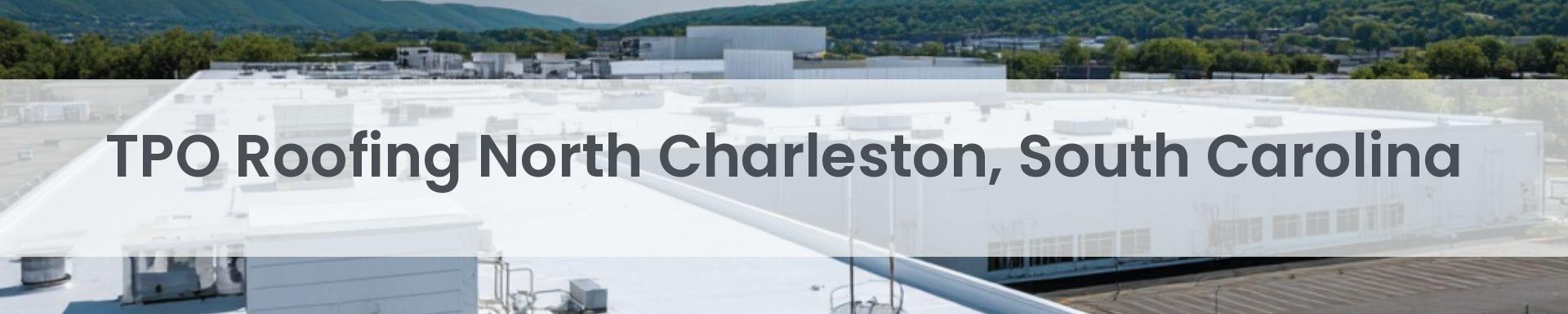 tpo roofing North Charleston, South Carolina