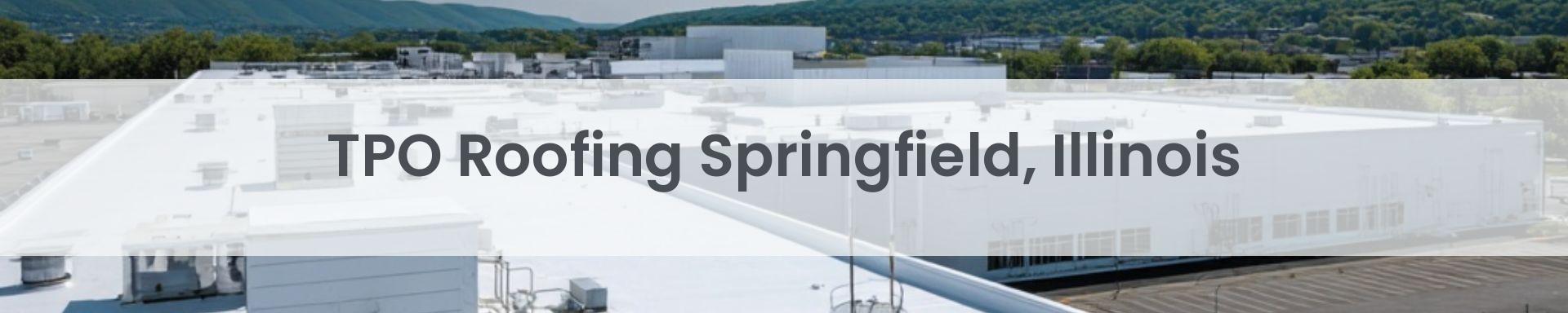 tpo roofing Springfield, Illinois