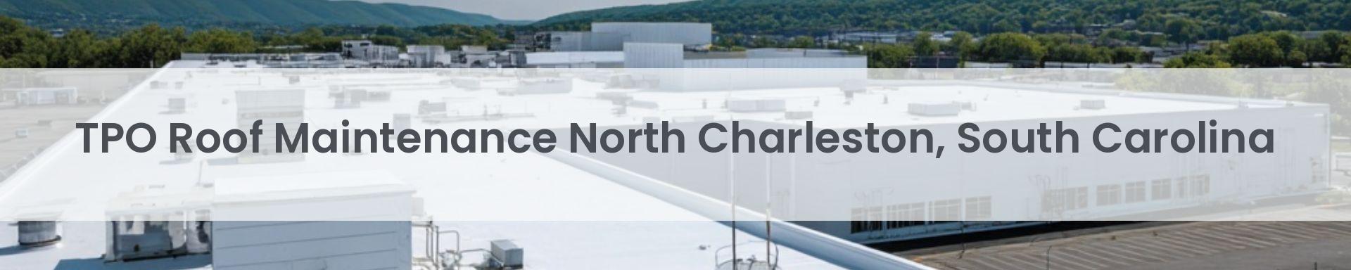 tpo roof maintenance North Charleston, South Carolina