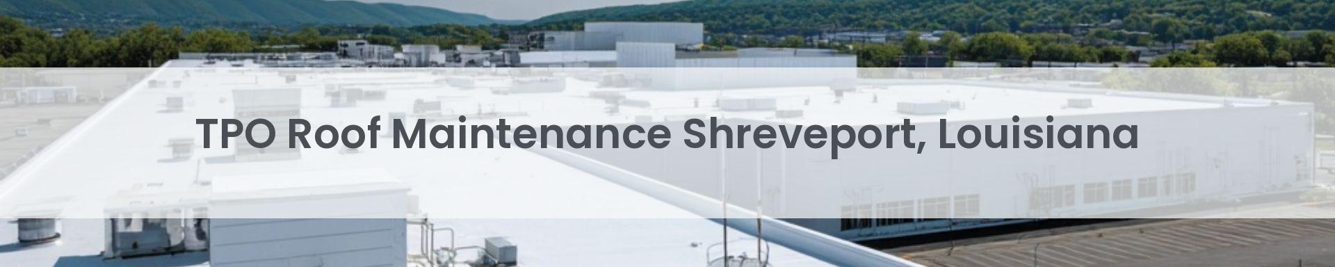 tpo roof maintenance Shreveport, Louisiana
