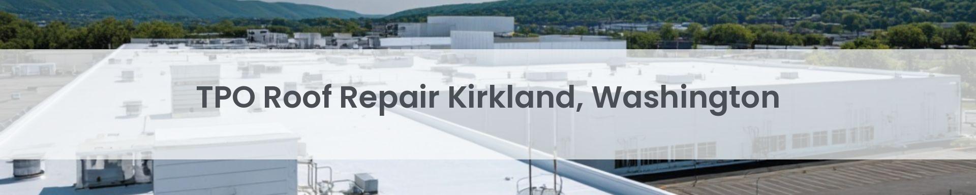 tpo roof repair Kirkland, Washington