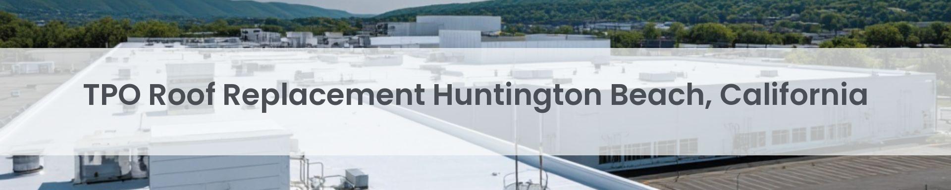 tpo roof replacement Huntington Beach, California