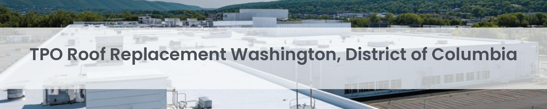 tpo roof replacement Washington, District of Columbia